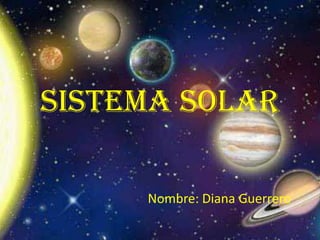 Sistema Solar Nombre: Diana Guerrero 