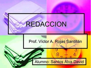 REDACCION Prof. Víctor A. Rojas Santillán Alumno: Santos Alva David 