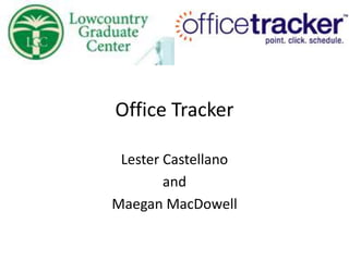 Office Tracker Lester Castellano  and  Maegan MacDowell 