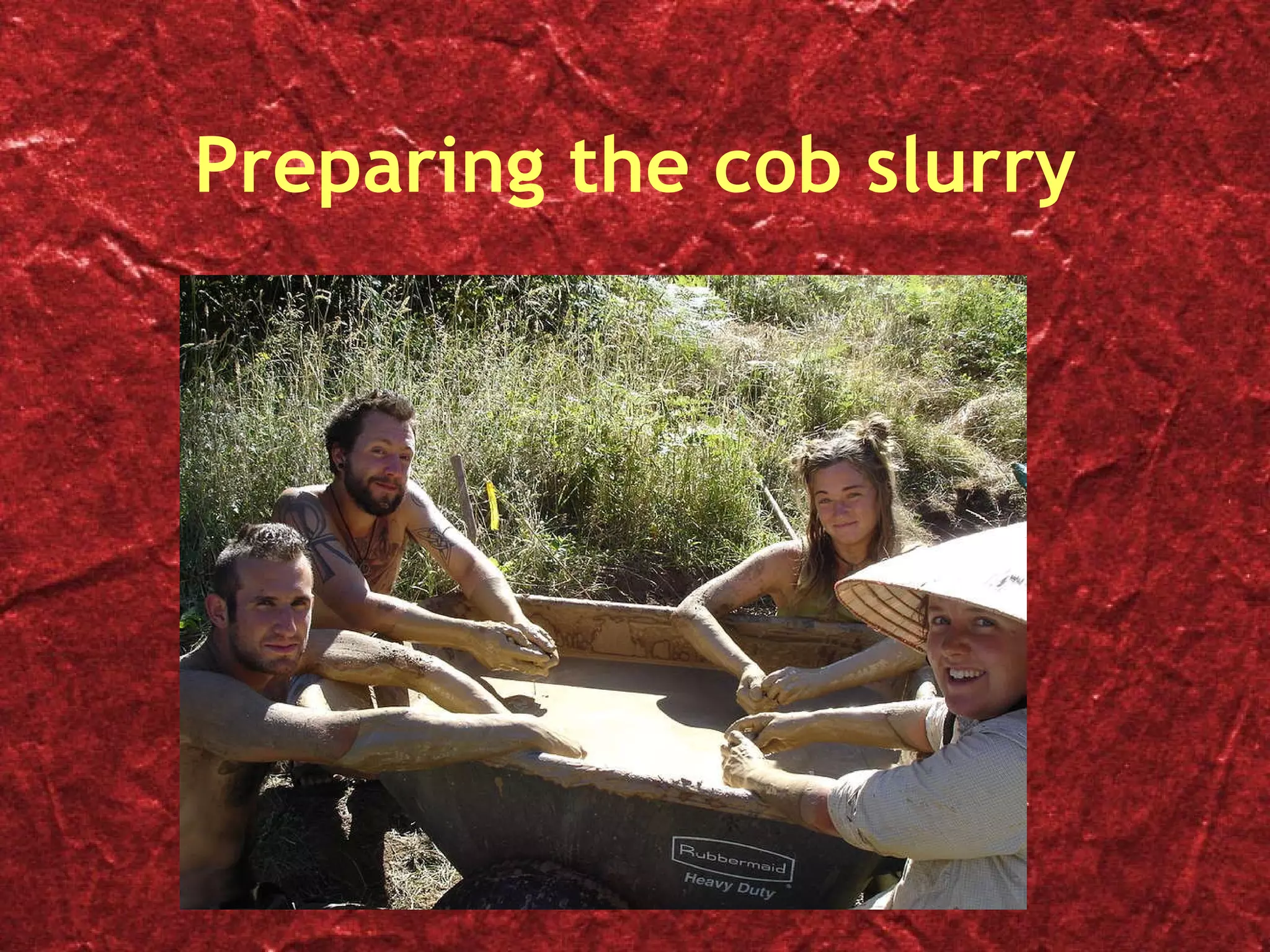 Preparing the cob slurry 