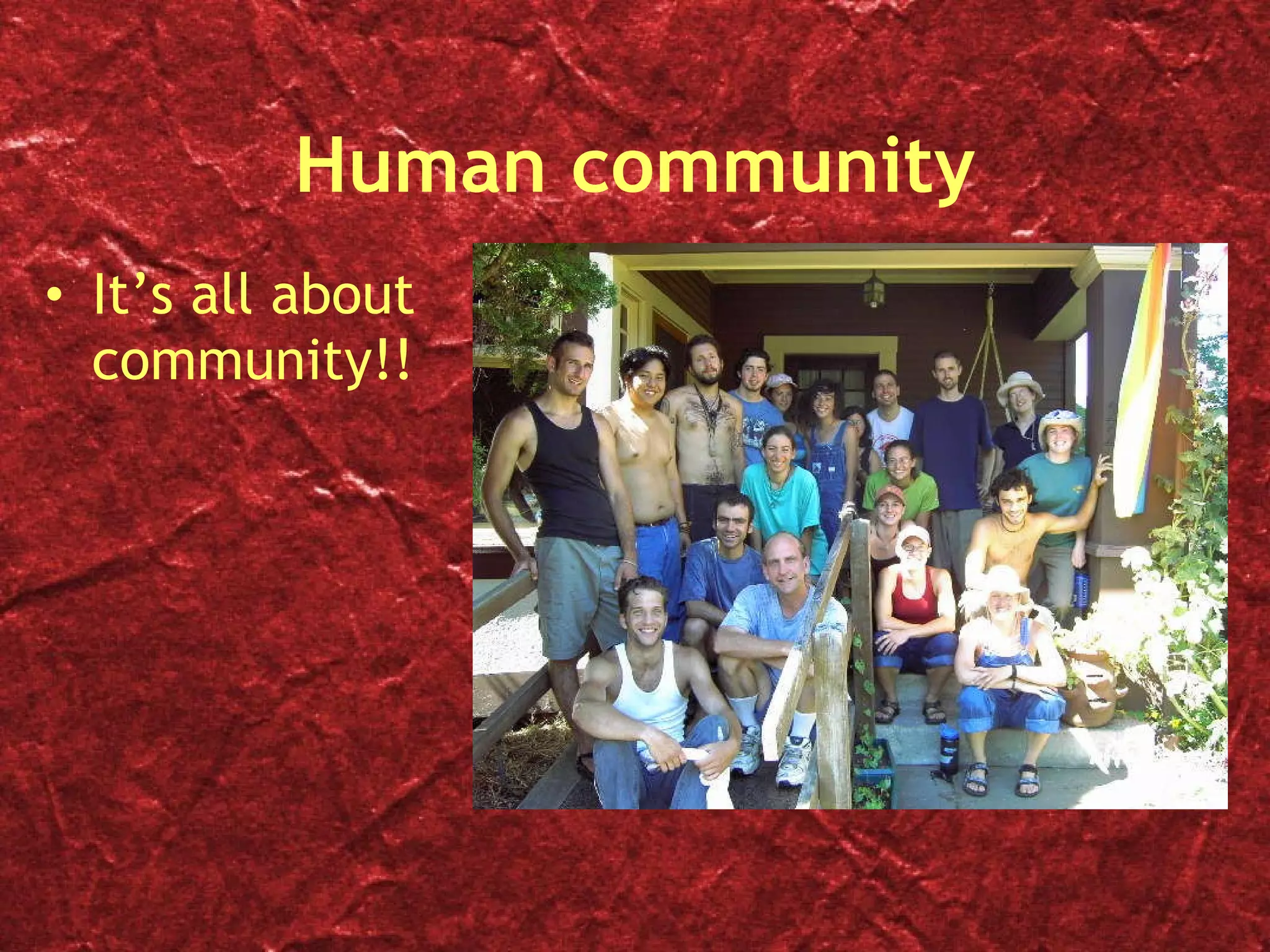Human community It’s all about community!! 