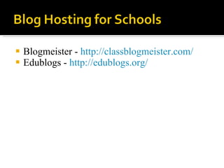 Blogmeister -  http://classblogmeister.com/   Edublogs -  http://edublogs.org/   
