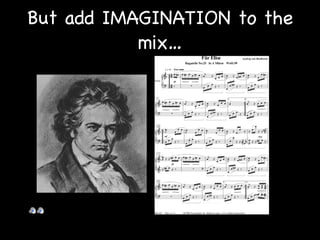 But add IMAGINATION to the mix… 