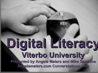 Digital Literacy Viterbo University Presented by Angela Maiers and Mike Sansone Angelamaiers.com Converstations.com 