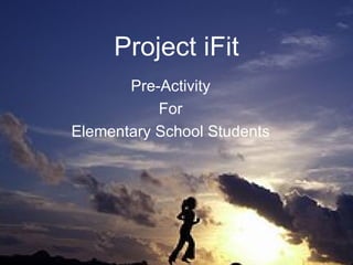 Project iFit Pre-Activity For Elementary School Students 
