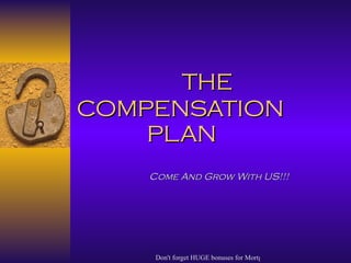   THE  COMPENSATION   PLAN   Come And Grow With US!!! 