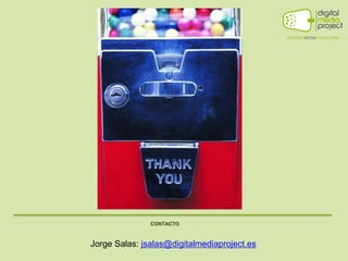 CONTACTO



Jorge Salas: jsalas@digitalmediaproject.es
 