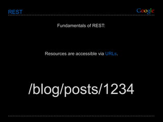 REST Fundamentals of REST: Resources are accessible via  URLs . /blog/posts/1234 
