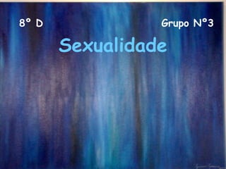 Sexualidade 8º D Grupo Nº3 