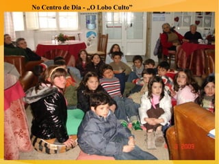 No Centro de Dia - „O Lobo Culto” 