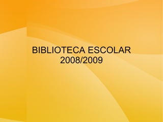 BIBLIOTECA ESCOLAR 2008/2009 