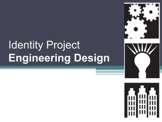 Identity ProjectEngineering DesignPaige Bordelon 