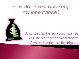 How do i invest and keep my inheritance? ,[object Object]