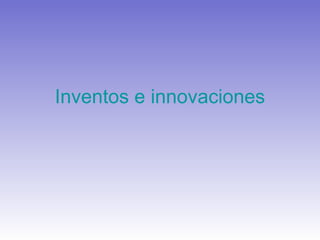 Inventos e innovaciones 