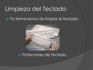 Limpieza del TecladoYa terminamos de limpiar el teclado, Protectores de Teclado.