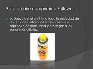  Bote de aire comprimido FellowesLa fuerza del aire elimina toda la suciedad de los teclados, interior de las impresoras y equipos eléctricos. Ideal para llegar a las zonas más difíciles.