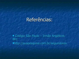 Referências: Colégio São Paulo – Irmão Angélicos BH; http://suapesquisa.com.br/segundoreinado 