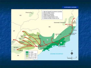 A EXPANSÃO CAFEEIRA Adaptado de:  RODRIGUES, J.A.  Atlas para estudos sociais , p.26. 