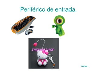 Periférico de entrada. Volver. 