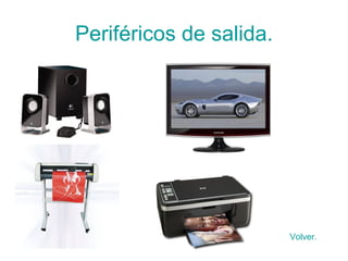 Periféricos de salida. Volver. 