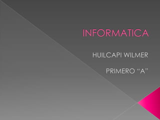 INFORMATICA HUILCAPI WILMER PRIMERO “A” 