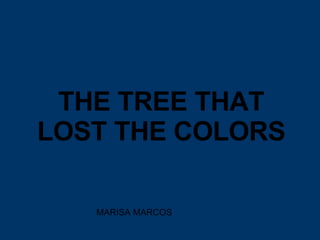 THE TREE THAT LOST THE COLORS MARISA MARCOS 