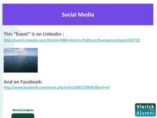 Social Media


This “Event” is on Linkedin :
http://events.linkedin.com/Vlerick-IMBA-Alumni-Platform-Development/pub/187722




And on Facebook:
http://www.facebook.com/event.php?eid=210017206963&ref=mf
 