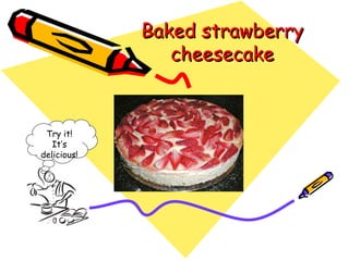 Baked strawberry cheesecake Try it! It’s delicious! 