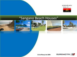 “ Sangano Beach Houses” preparado para: Exmo. Sr. ….. 31 de Março de 2009 