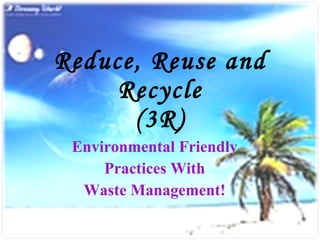 Reduce, Reuse and Recycle (3R) Environmental Friendly Practices With Waste Management! 