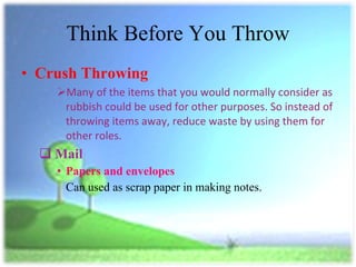 Think Before You Throw <ul><li>Crush Throwing </li></ul><ul><ul><ul><li>Many of the items that you would normally consider...
