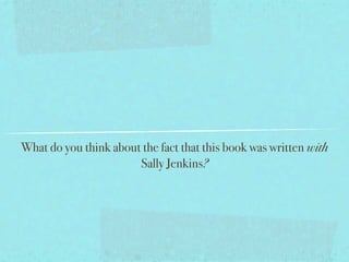 What do you think about the fact that this book was written with
                       Sally Jenkins?
 