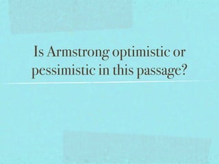 Is Armstrong optimistic or
pessimistic in this passage?
 