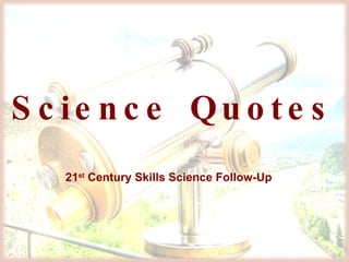 Science Quotes  21 st  Century Skills Science Follow-Up 