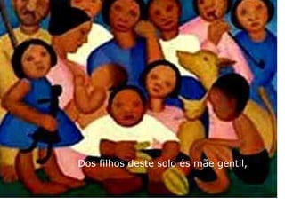 Dos filhos deste solo és mãe gentil, 
