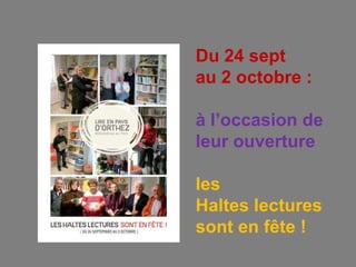 Du 24 sept au 2 octobre :pàl’occasion de leur ouvertureples Haltes lectures sont en fête !