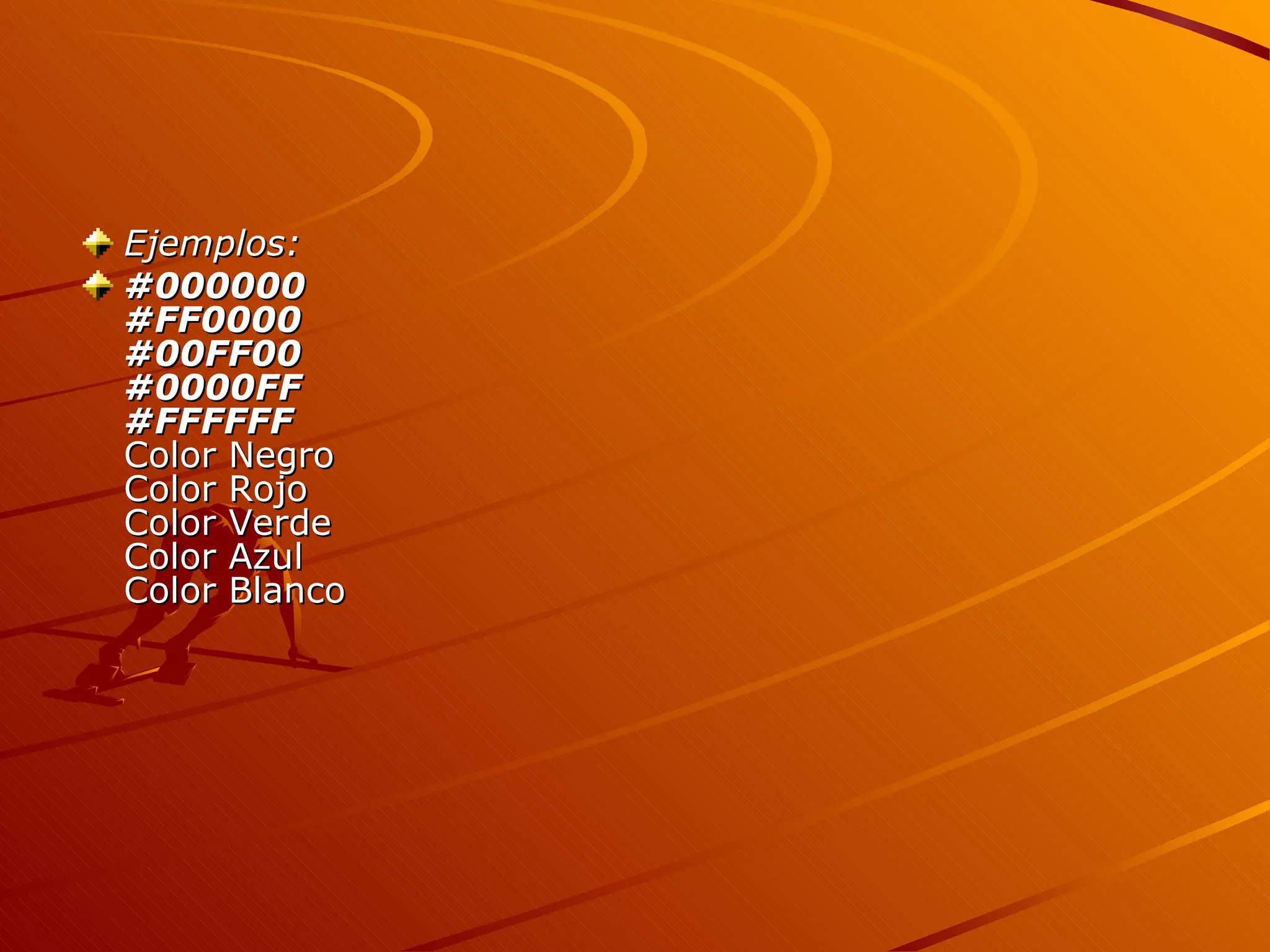Ejemplos:
#000000
#FF0000
#00FF00
#0000FF
#FFFFFF
Color Negro
Color Rojo
Color Verde
Color Azul
Color Blanco
 