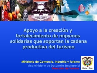 Apoyo a la creación y  fortalecimiento de mipymes  solidarias que soportan la cadena productiva del turismo 