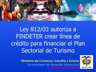 Ley 812/03 autoriza a FINDETER crear línea de crédito para financiar el Plan Sectorial de Turismo 
