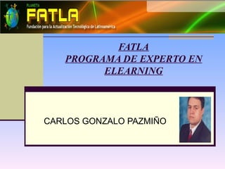 FATLA PROGRAMA DE EXPERTO EN ELEARNING CARLOS GONZALO PAZMIÑO  