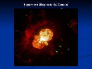 Supernova (Explosão da Estrela)
 