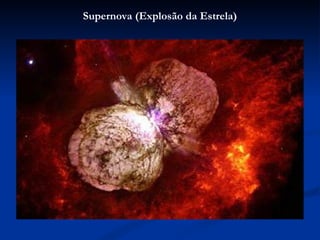 Supernova (Explosão da Estrela)
 
