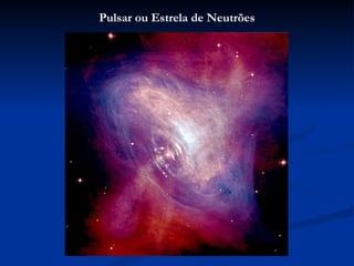 Pulsar ou Estrela de Neutrões
 