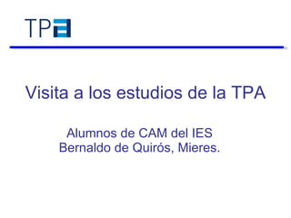 Visita a los estudios de la TPA Alumnos de CAM del IES Bernaldo de Quirós, Mieres. 