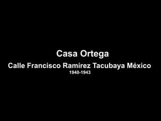 Casa OrtegaCalle Francisco Ramírez Tacubaya México1940-1943