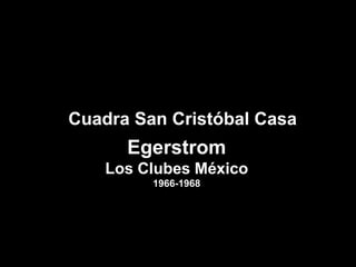 Cuadra San Cristóbal Casa EgerstromLos Clubes México1966-1968