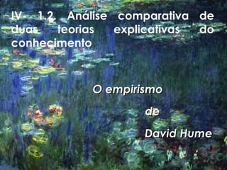 IV- 1.2. Análise comparativa de duas teorias explicativas do conhecimento O empirismo de  David Hume 