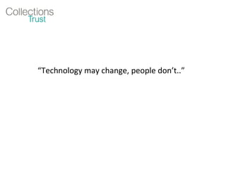 “ Technology may change, people don’t..” 