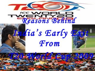 Reasons Behind   India’s Early Exit From  T20 World Cup 2009 