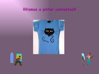¡¡¡Vamos a pintar camisetas!!! 